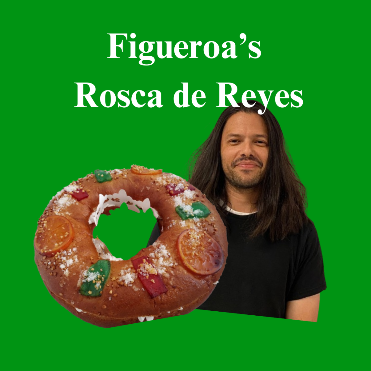 Photo of Figueroa by Katerina Starry. 
Photo of Rosca de Reyes courtesy of Wikimedia Commons.